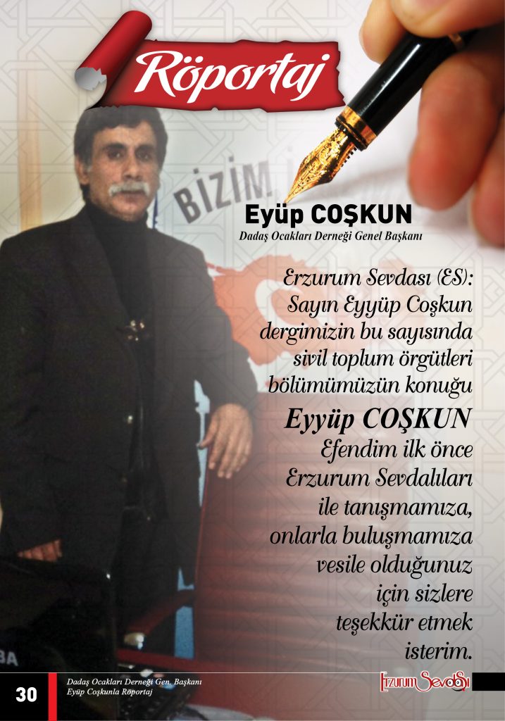 Erzurum Sevdası Dergisinin Dadaş Ocakları Genel Başkanı Eyüp Coşkunla Röportaji